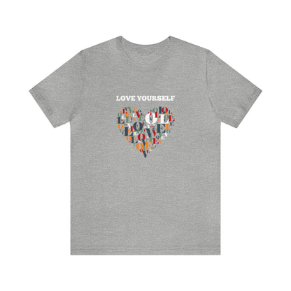 Love Yourself - Inspirational T Shirt for Men and For Women