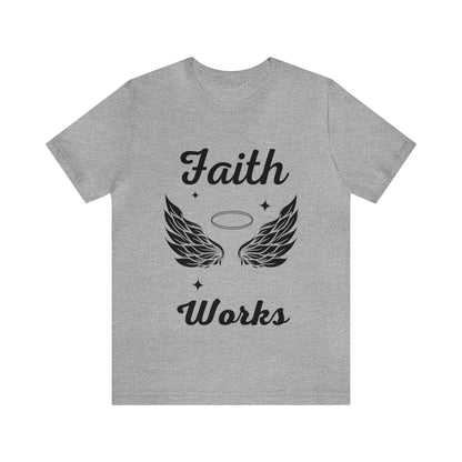 Religious Shirt - "Faith Works" -Christian Shirt, Faith Shirt, Jesus Shirt