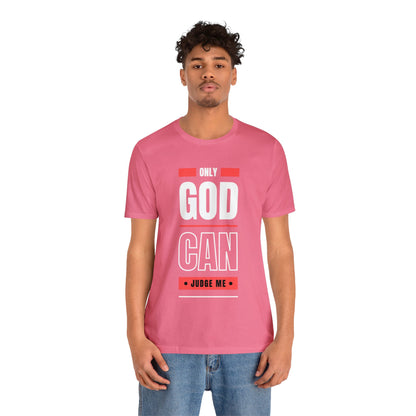 Only God Can Judge Me - Motivational, Inspirational Christian T Shirt For Men and Women