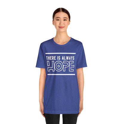 There Is Always Hope - Graphic T Shirt For Men and Women