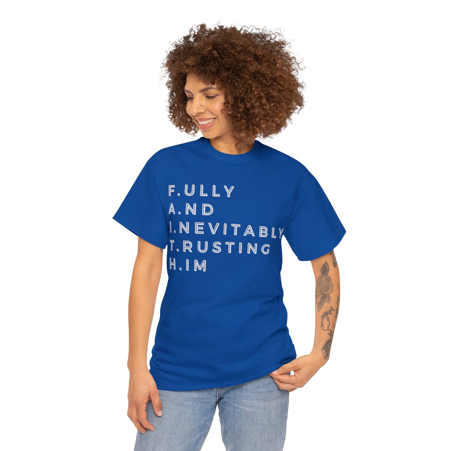 F.A.I.T.H - Fully And Inevitably Trusting Him  - Unisex Heavy Cotton Tee