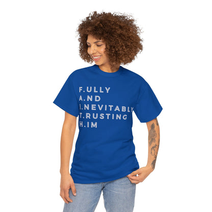 F.A.I.T.H - Fully And Inevitably Trusting Him  - Unisex Heavy Cotton Tee