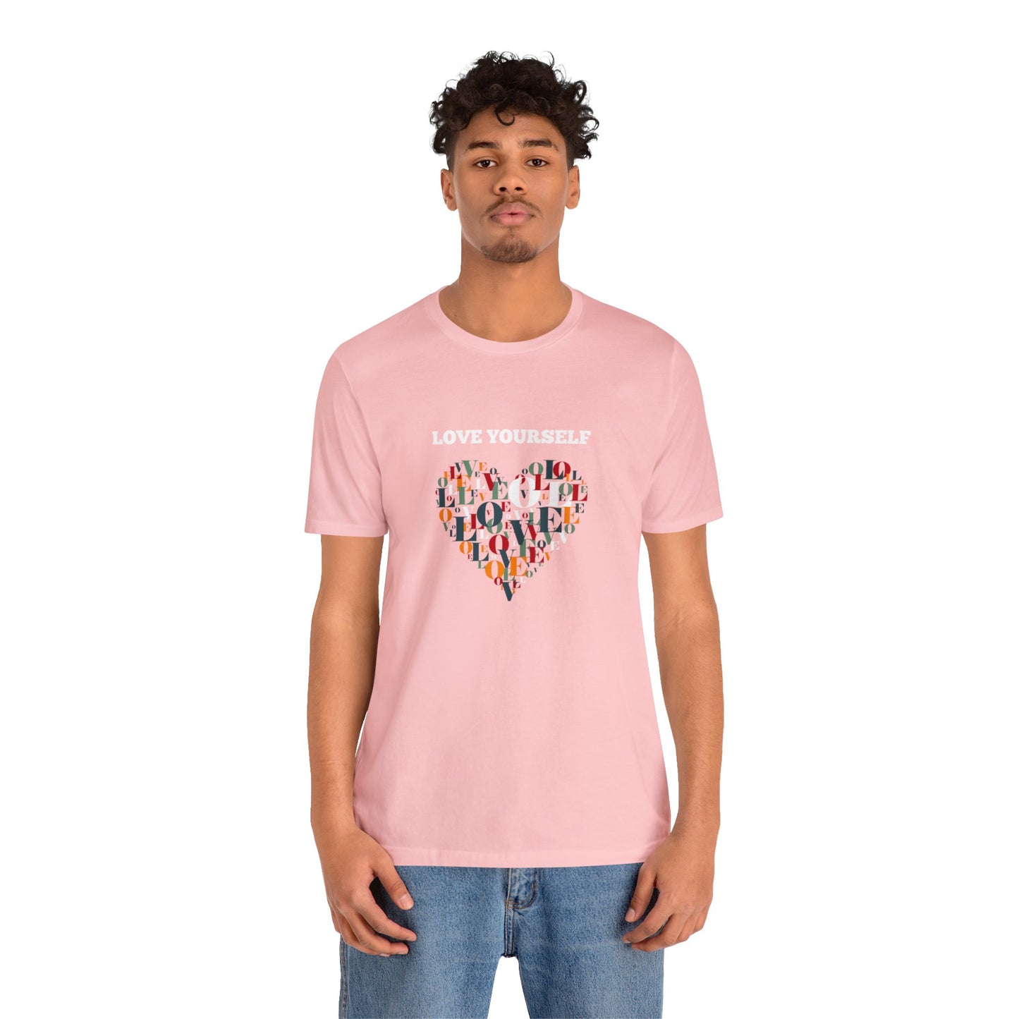 Love Yourself - Inspirational T Shirt for Men and For Women