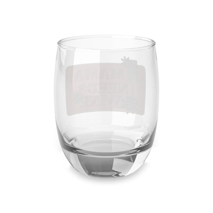 Mama Need Some Wine - Mothers Day Whiskey Glass