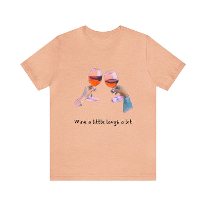 Wine A Little, Laugh Alot - Graphic T Shirt for Women