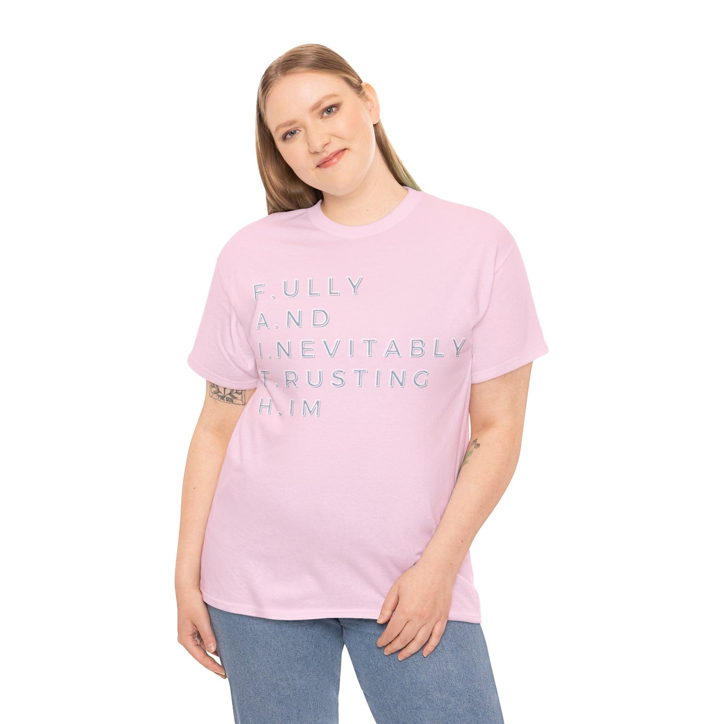 F.A.I.T.H - Fully And Inevitably Trusting Him  - Unisex Heavy Cotton Tee