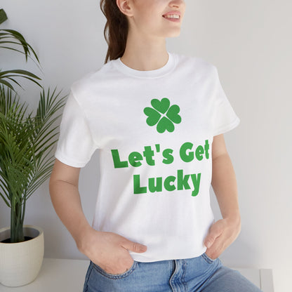 St. Patricks Day - " Let's Get Lucky" - St Patricks Day Lucky Shirt, Irish Day Luck Shirt, St. Pattys Day Shirt