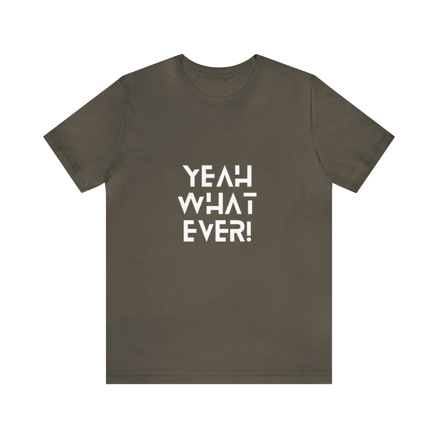 Yeah Whatever T Shirt for Men and Women