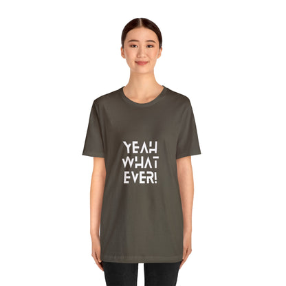 Yeah Whatever T Shirt for Men and Women