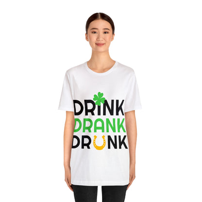 St. Patrick's Day "Drink, Drank, Drunk" - St. Pattys Day Drinking Tee, "- Irish Pub Shirt, Irish Birthday Gift, Irish Shirt Gifts