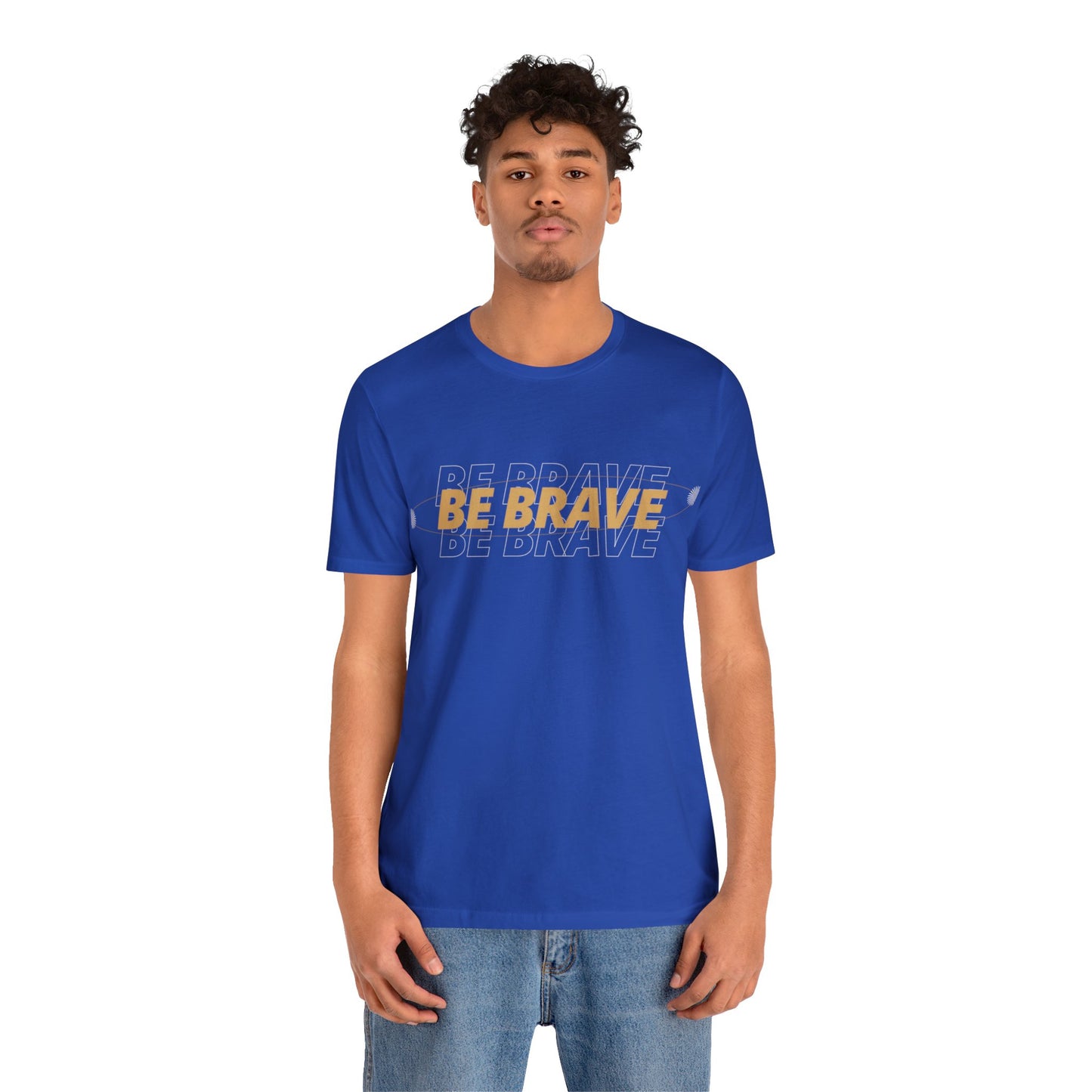 Be Brave Graphic T Shirt for Men and Women
