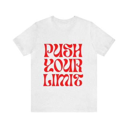 Push Your Limit - Inspirational, Motivational T Shirt for Men and Women