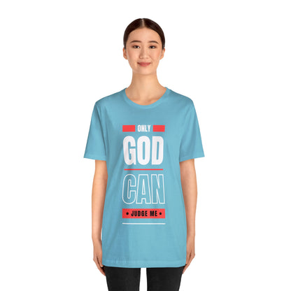 Only God Can Judge Me - Motivational, Inspirational Christian T Shirt For Men and Women