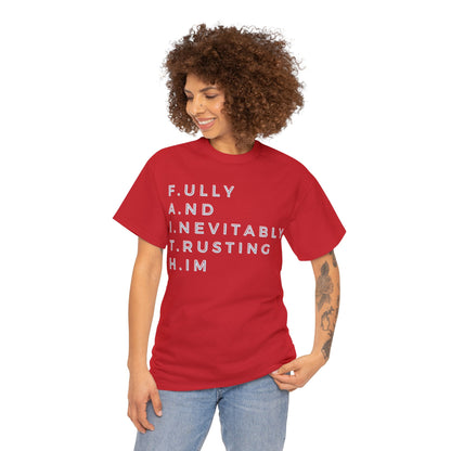 F.A.I.T.H - Fully And Inevitably Trusting Him  - Unisex Heavy Cotton Tee