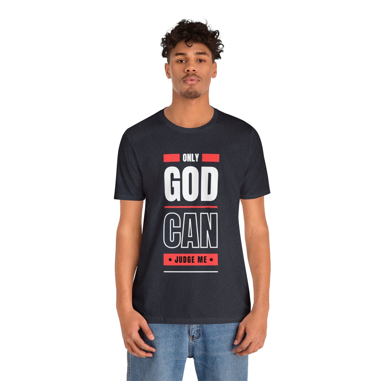 Only God Can Judge Me - Motivational, Inspirational Christian T Shirt For Men and Women