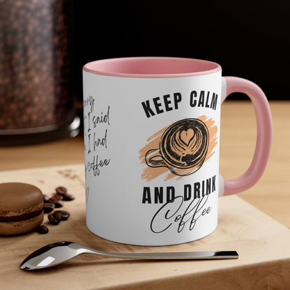 Keep Calm and Drink Coffee, I'm Sorry for What I Said Before I had My Coffee Accent Coffee Mug, 11oz