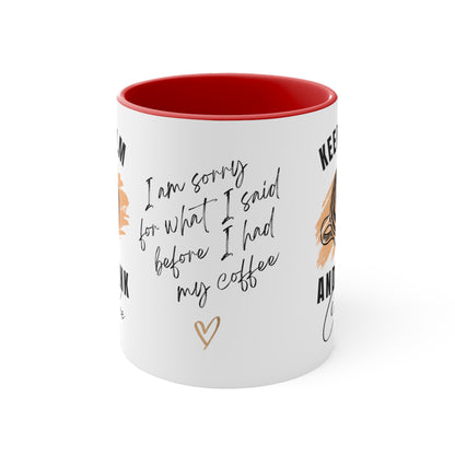 Keep Calm and Drink Coffee, I'm Sorry for What I Said Before I had My Coffee Accent Coffee Mug, 11oz