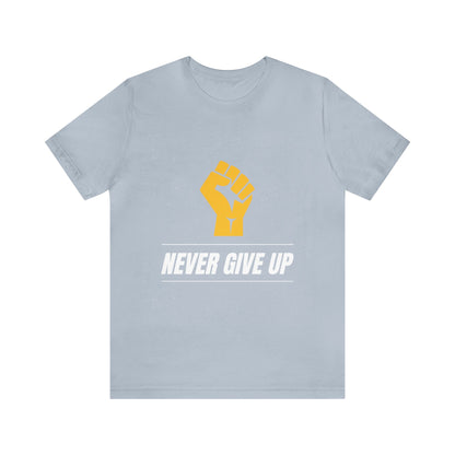 Never Give Up - Motivational, Inspirational T Shirt for Men and Women