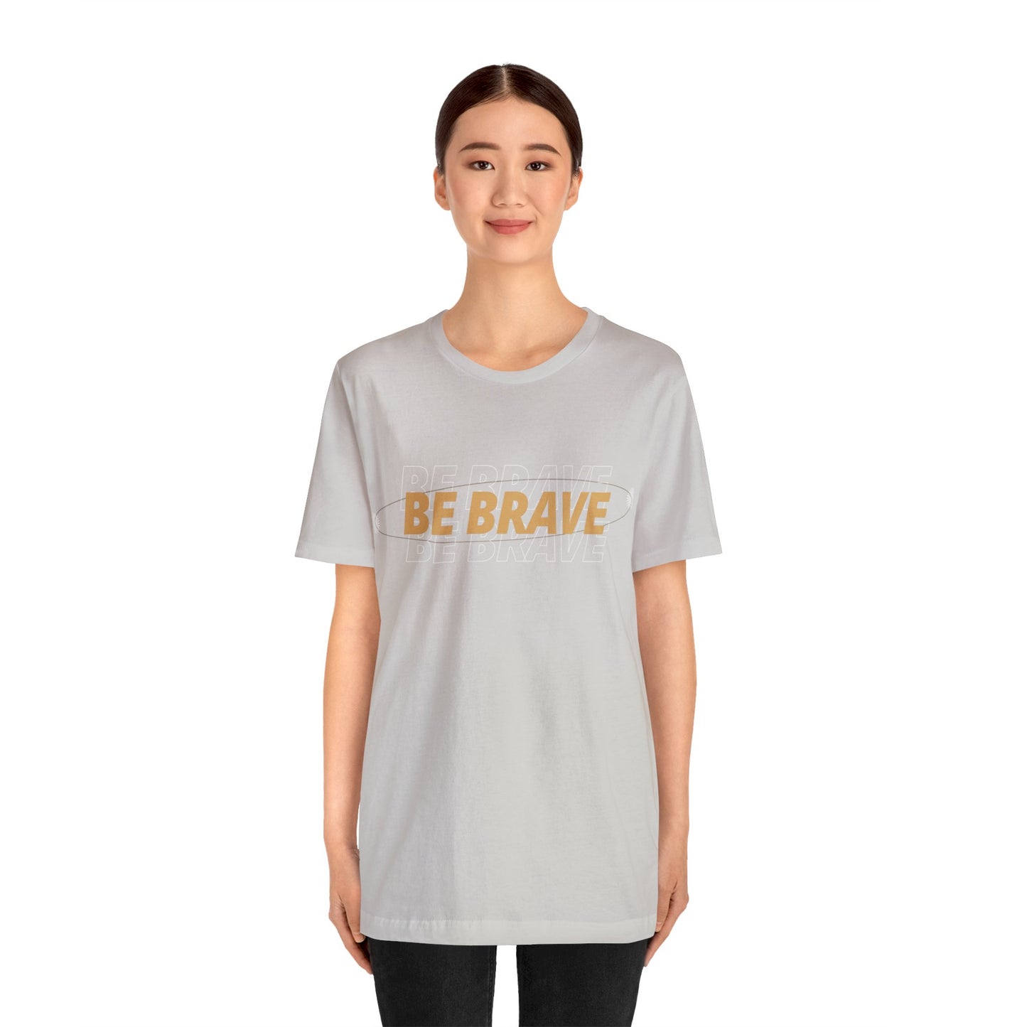 Be Brave Graphic T Shirt for Men and Women