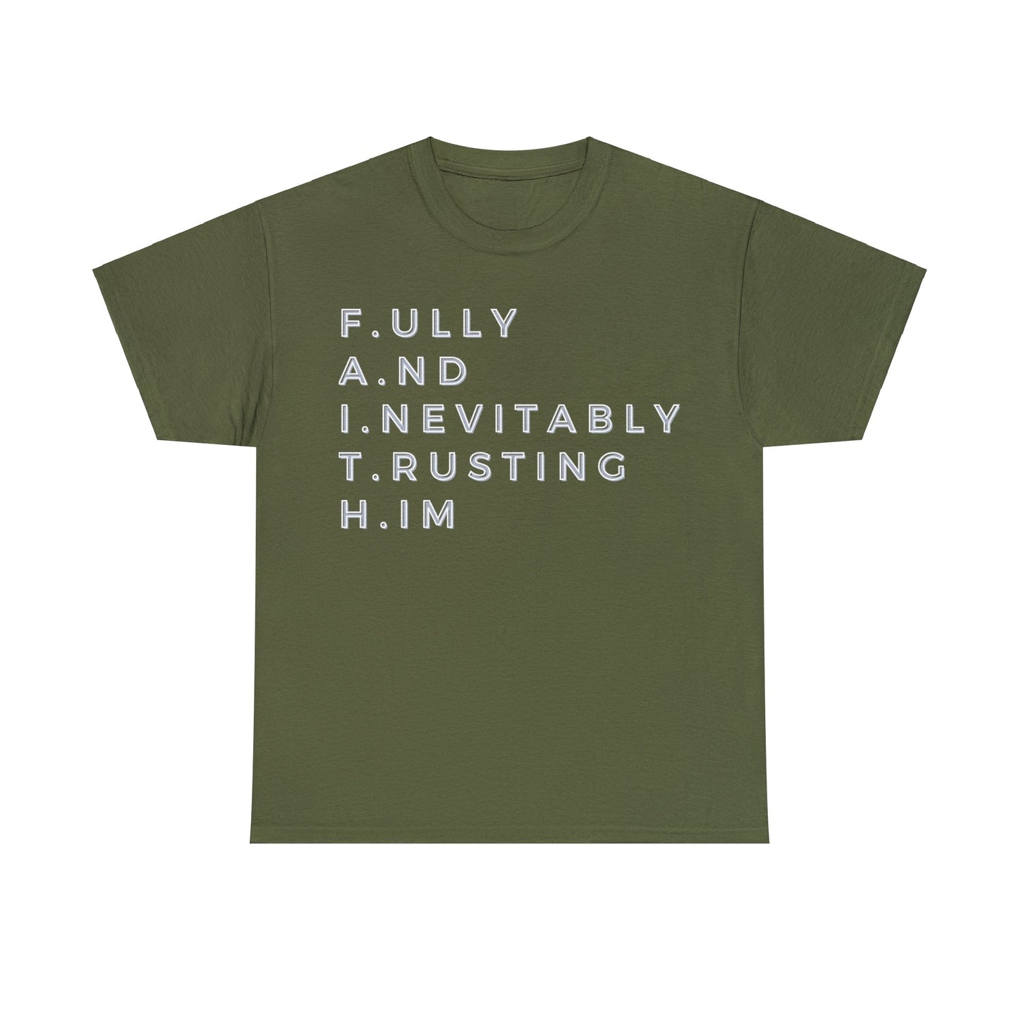 F.A.I.T.H - Fully And Inevitably Trusting Him  - Unisex Heavy Cotton Tee