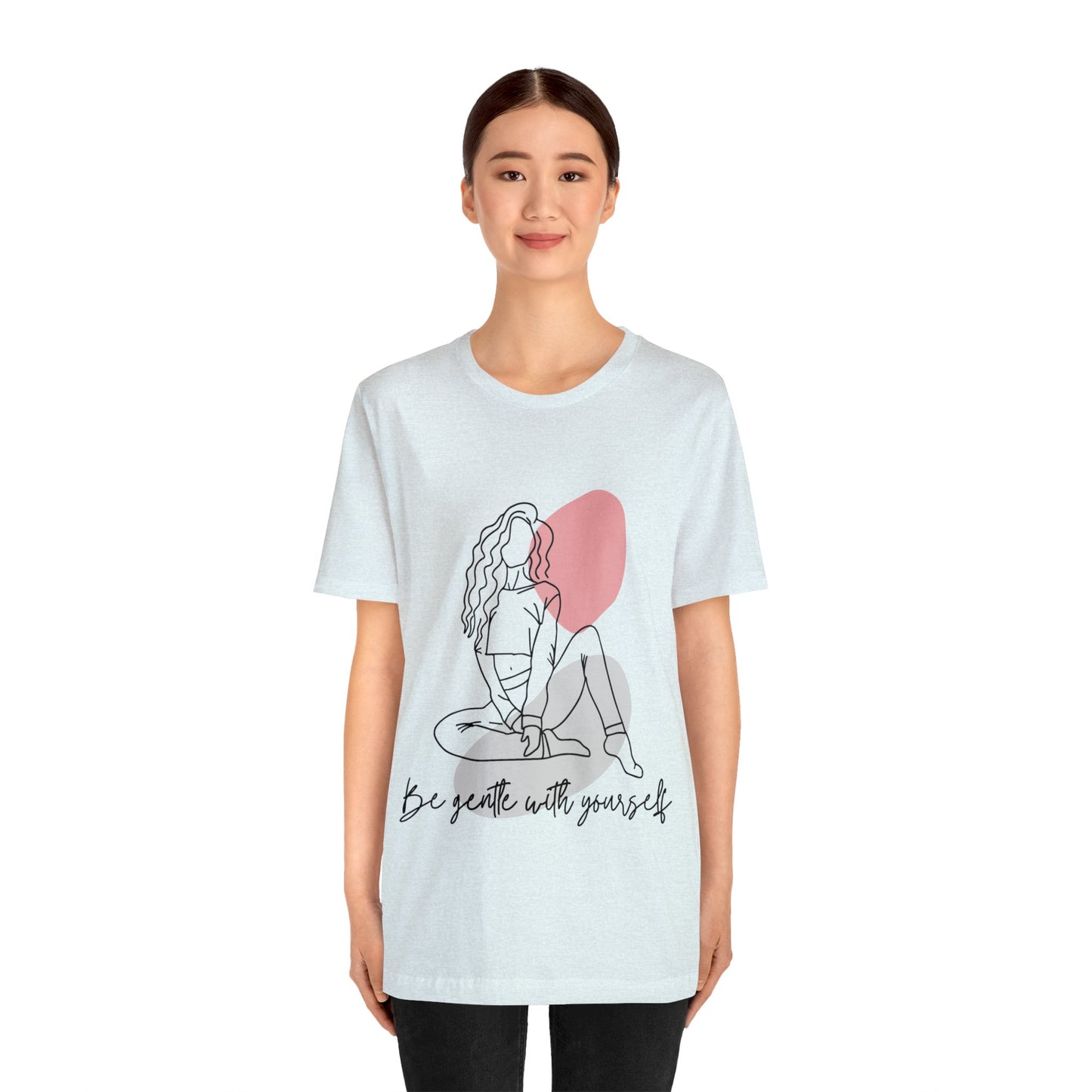 Be Gentle With Yourself - Inspirational, Motivational T Shirt For Women