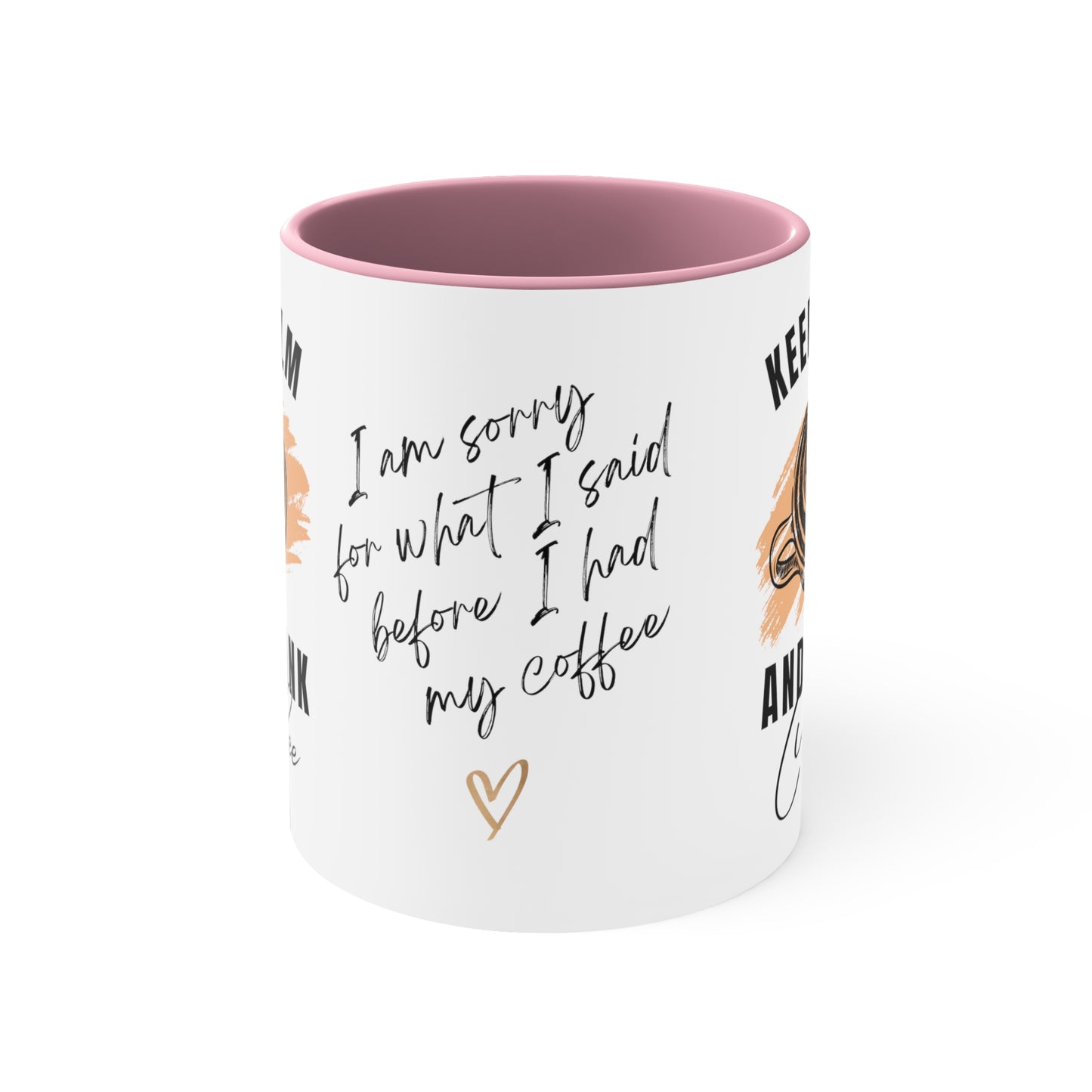 Keep Calm and Drink Coffee, I'm Sorry for What I Said Before I had My Coffee Accent Coffee Mug, 11oz