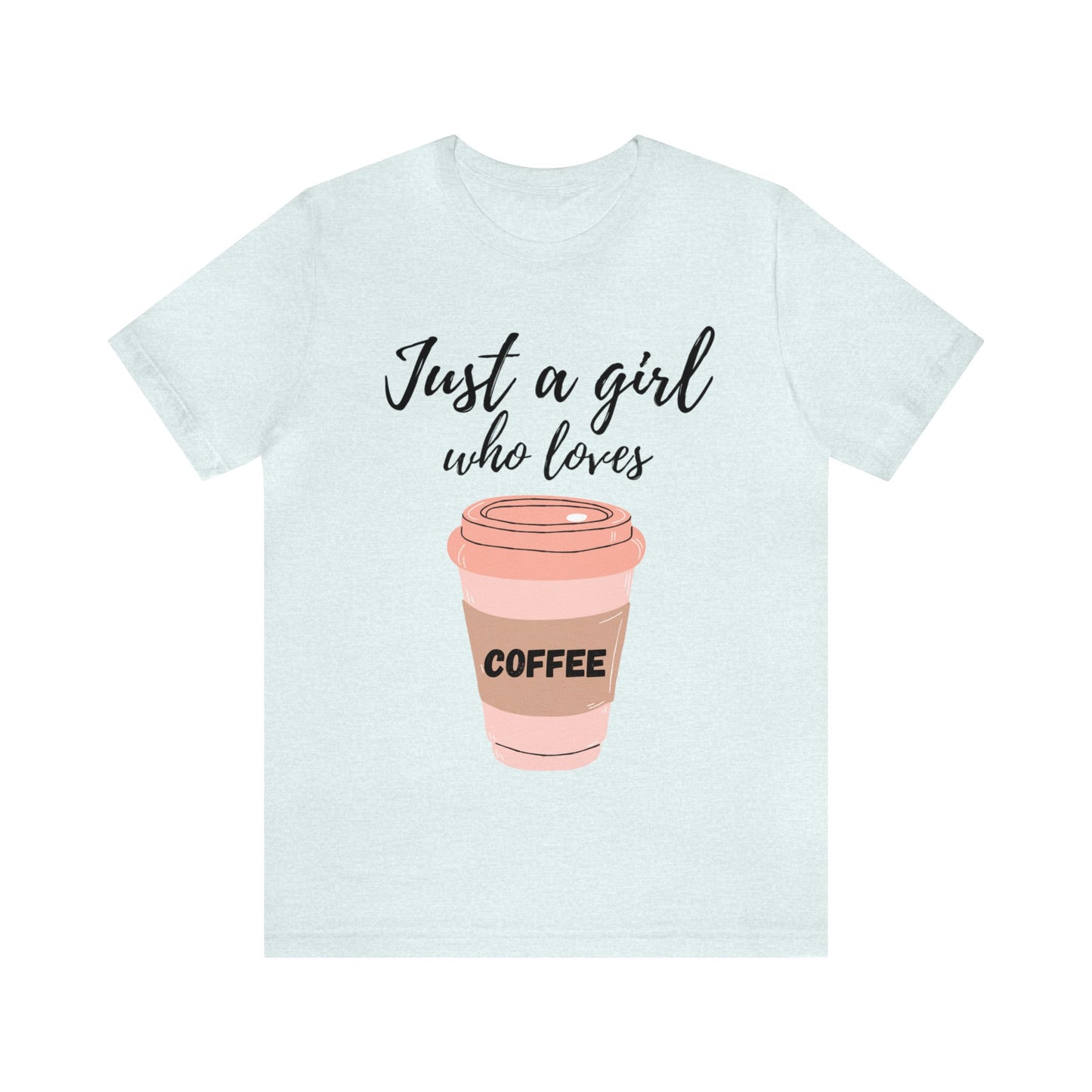 Just A Girl Who Loves Coffee T Shirt For Women