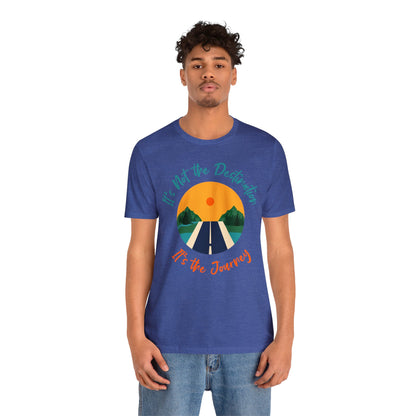 It's Not The Destination, It's The journey - Graphic T Shirt For Men and Women