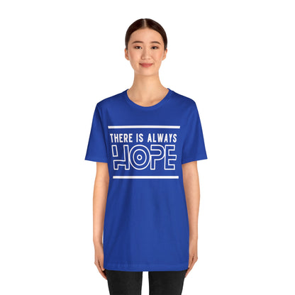 There Is Always Hope - Graphic T Shirt For Men and Women