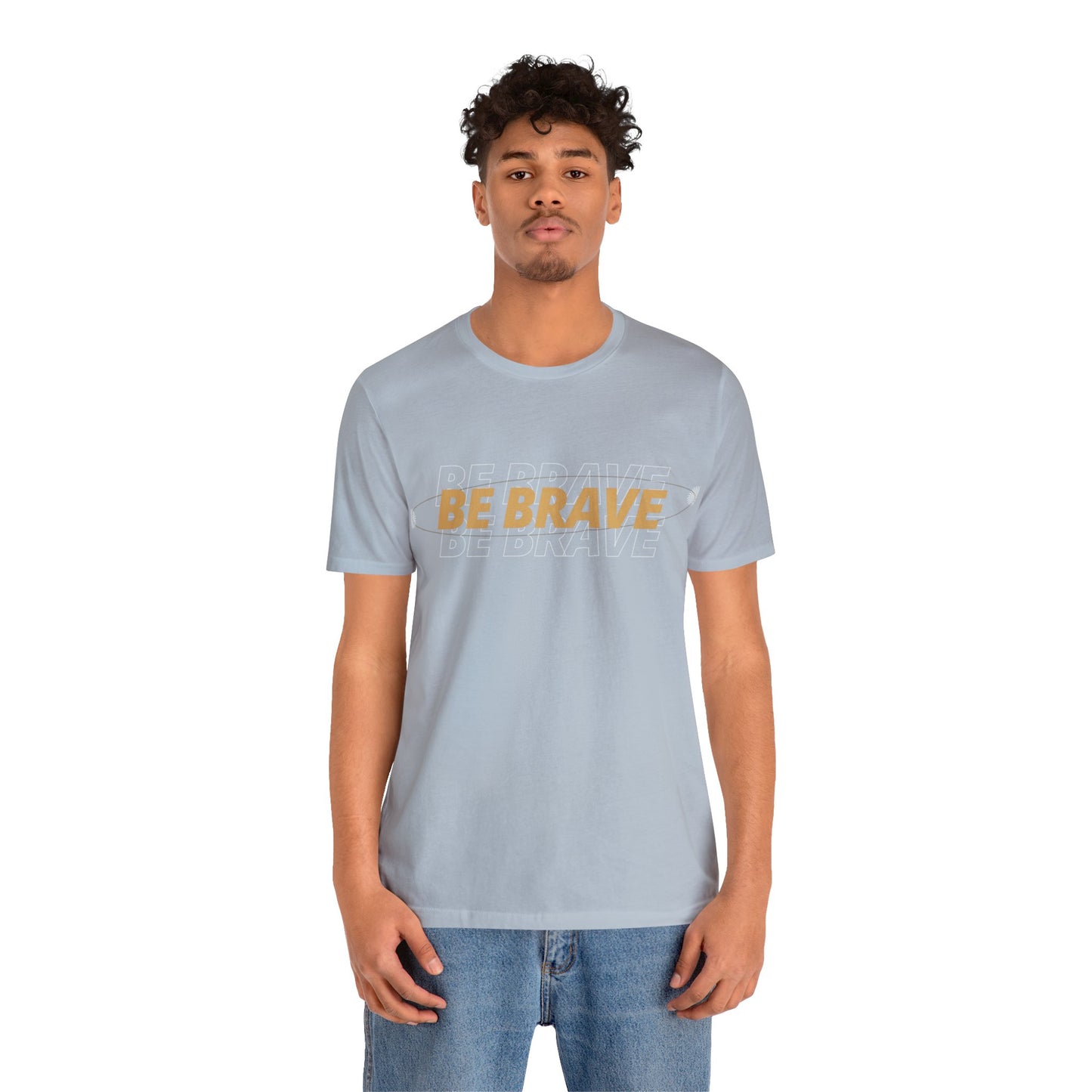 Be Brave Graphic T Shirt for Men and Women