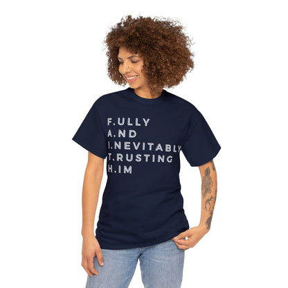 F.A.I.T.H - Fully And Inevitably Trusting Him  - Unisex Heavy Cotton Tee