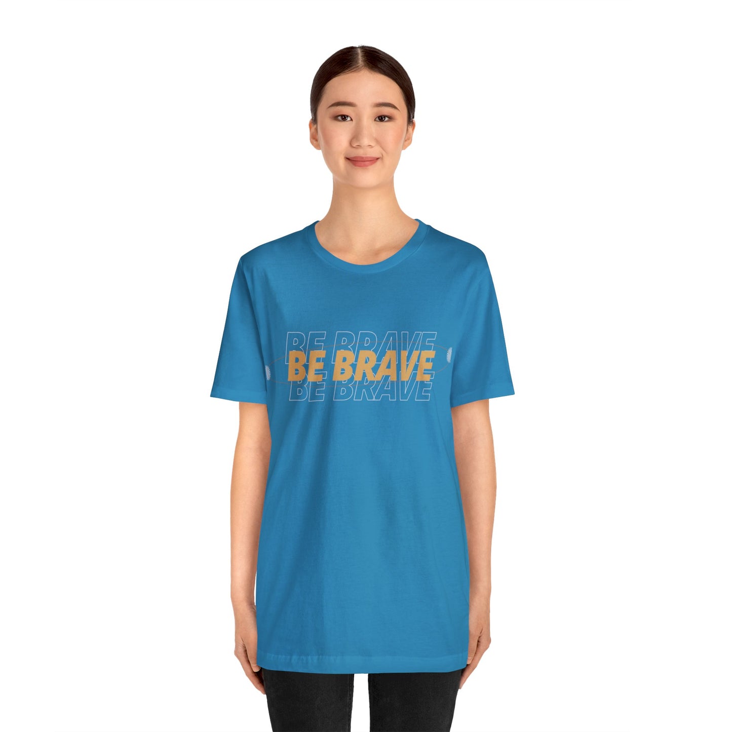 Be Brave Graphic T Shirt for Men and Women