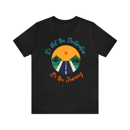 It's Not The Destination, It's The journey - Graphic T Shirt For Men and Women