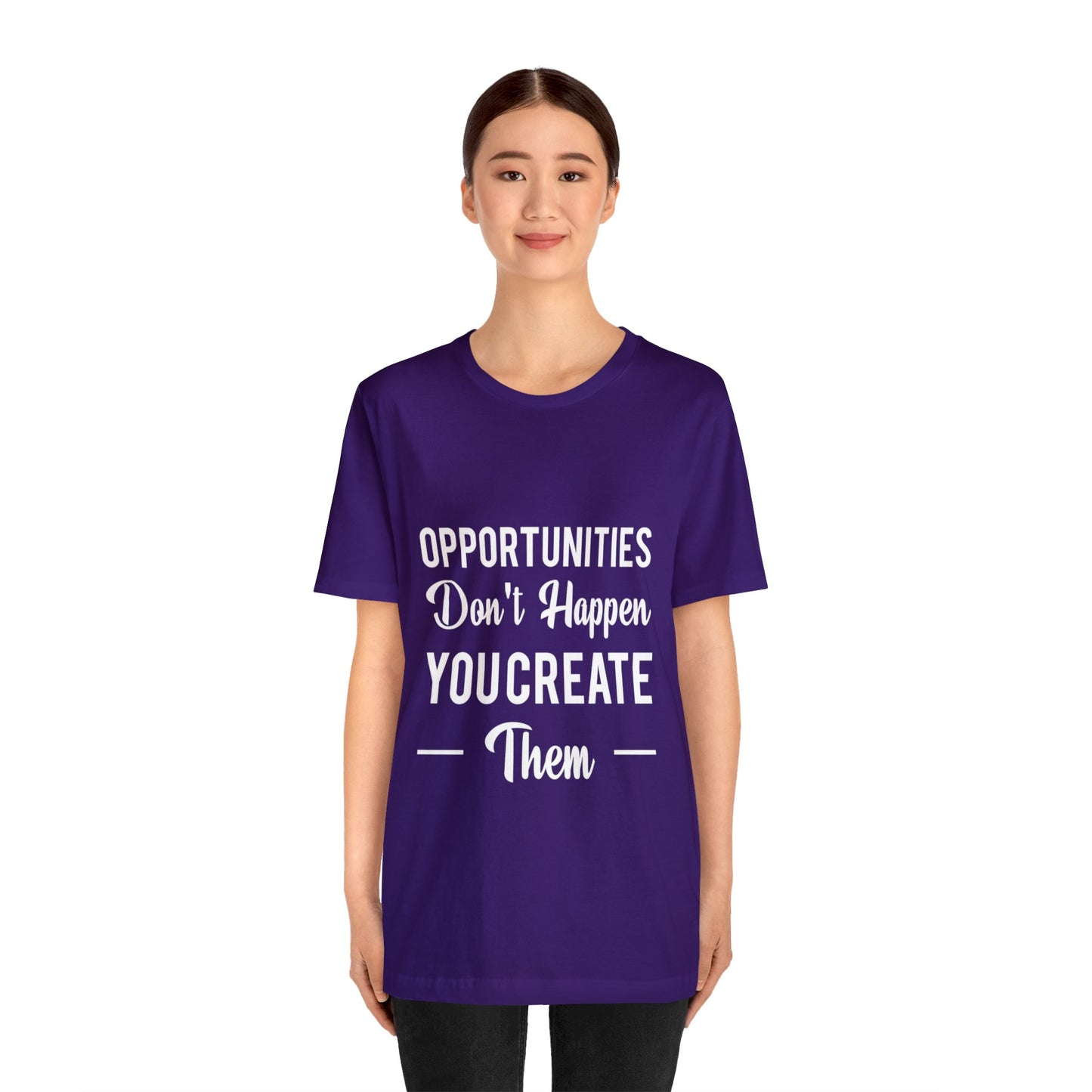 Opportunities Don't Happen, You Create Them - Graphic T Shirt For Men and Women