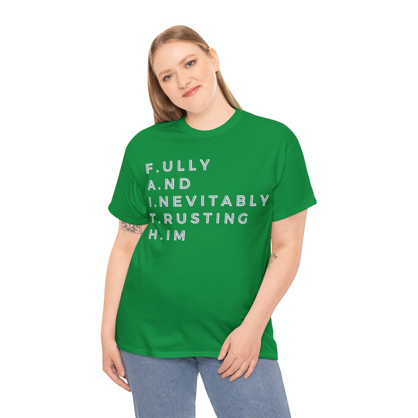 F.A.I.T.H - Fully And Inevitably Trusting Him  - Unisex Heavy Cotton Tee