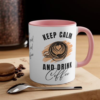 Keep Calm and Drink Coffee, I'm Sorry for What I Said Before I had My Coffee Accent Coffee Mug, 11oz