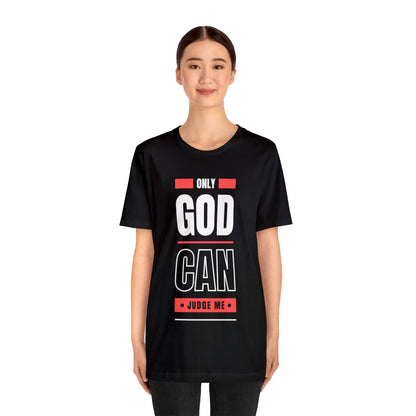 Only God Can Judge Me - Motivational, Inspirational Christian T Shirt For Men and Women