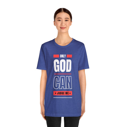 Only God Can Judge Me - Motivational, Inspirational Christian T Shirt For Men and Women