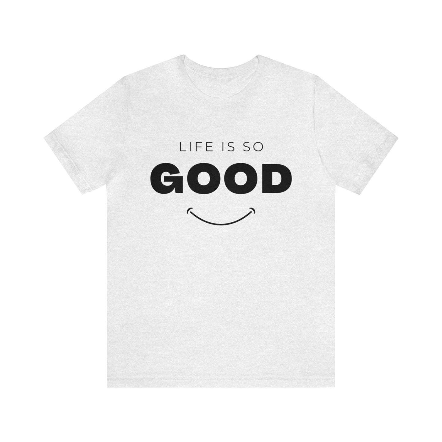 Life Is So Good - Graphic T Shirt For Men and Women