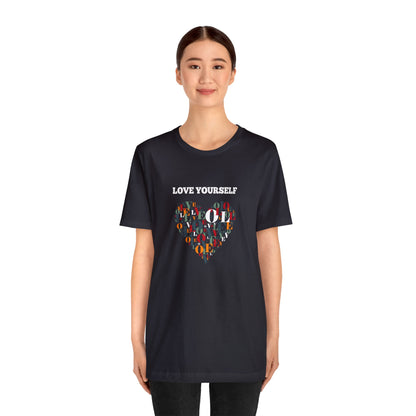 Love Yourself - Inspirational T Shirt for Men and For Women