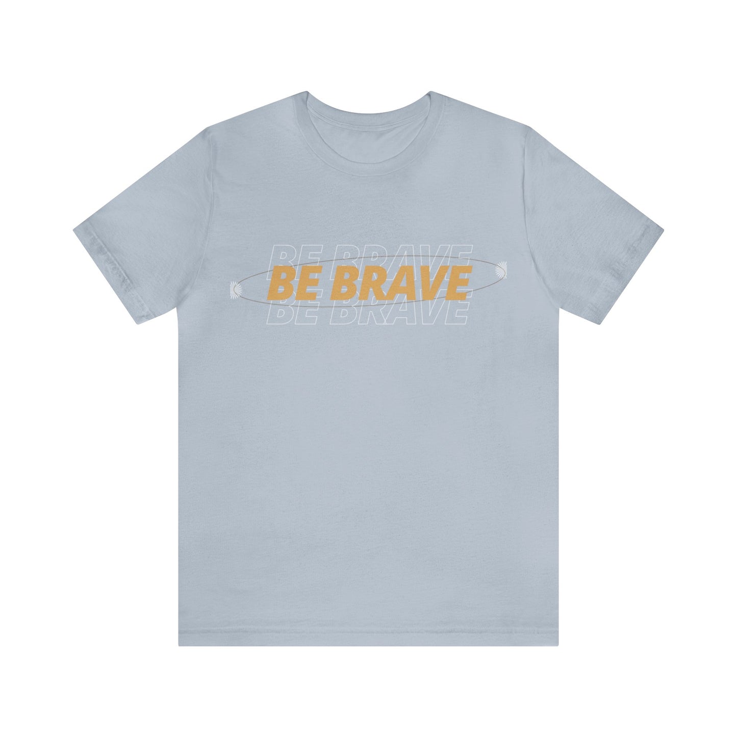 Be Brave Graphic T Shirt for Men and Women