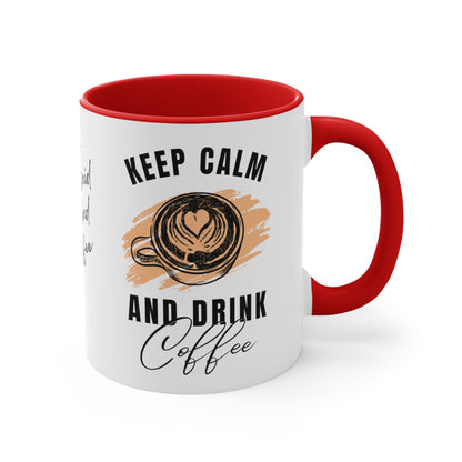 Keep Calm and Drink Coffee, I'm Sorry for What I Said Before I had My Coffee Accent Coffee Mug, 11oz