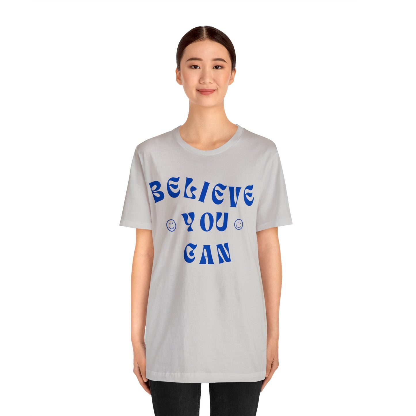 Believe You Can - Inspirational, Motivational T Shirt for Men and Women