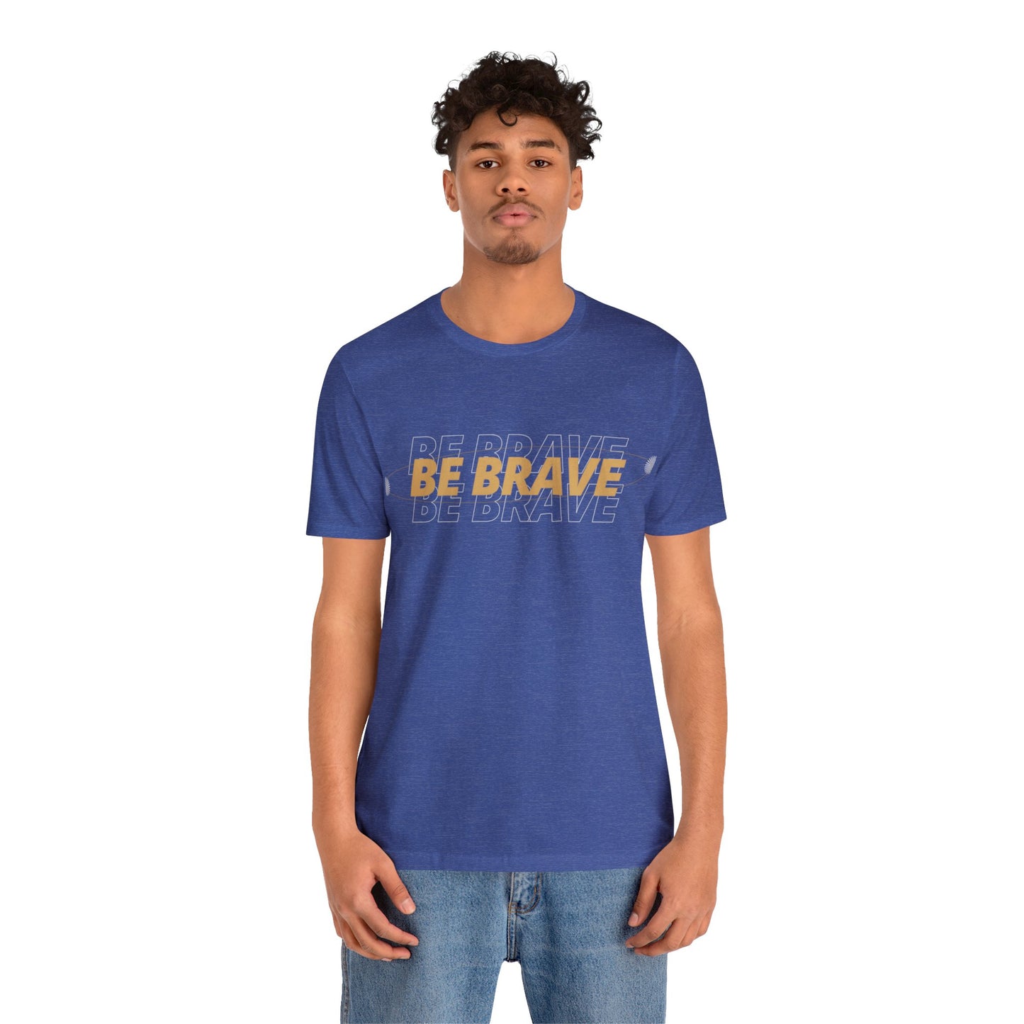 Be Brave Graphic T Shirt for Men and Women