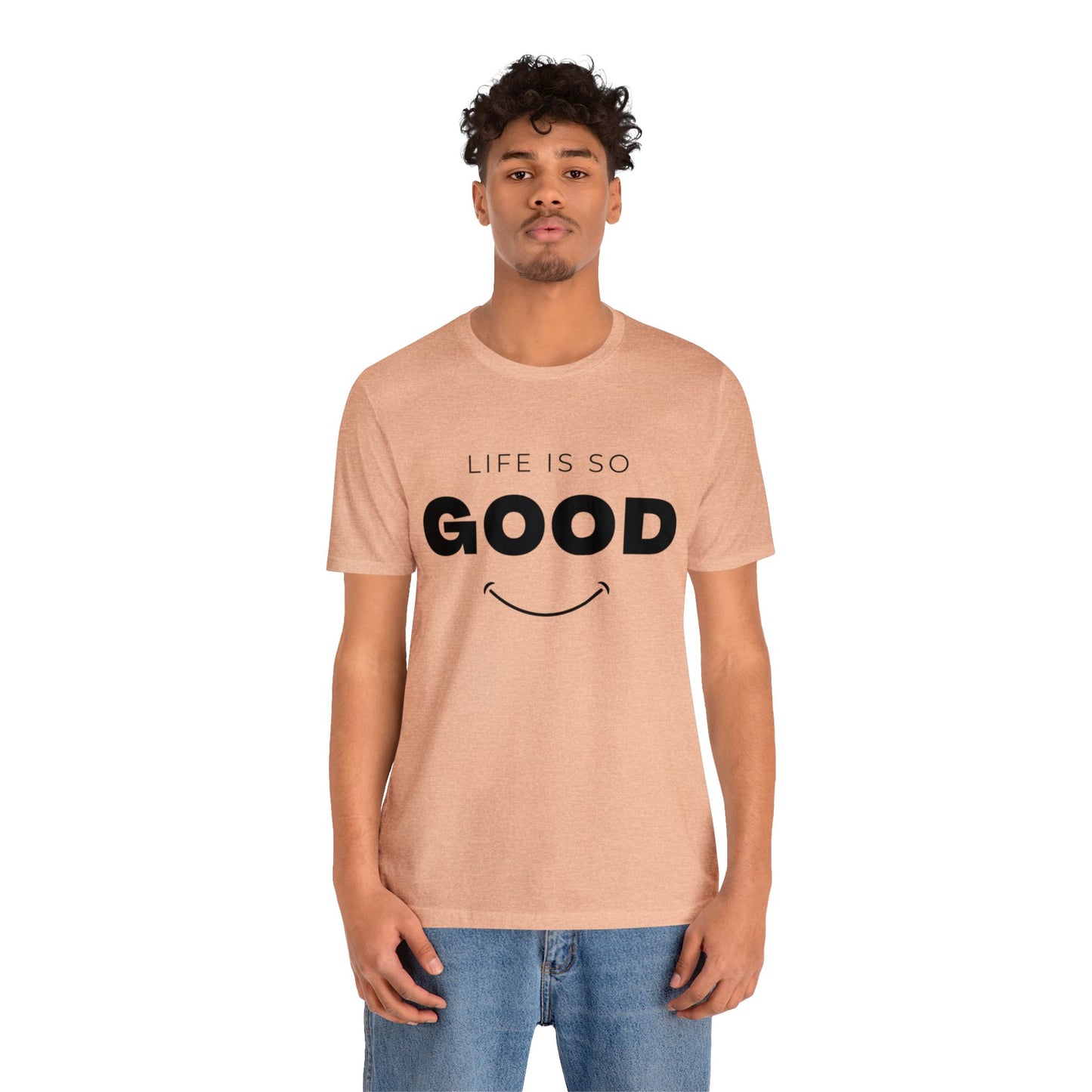 Life Is So Good - Graphic T Shirt For Men and Women