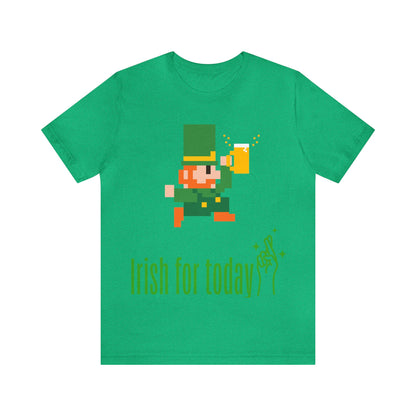 St. Patricks Day " Irish for Today", St. Patricks Day Drinking Shirt, Irish Pub Shirt, St Pattys Day Shirts