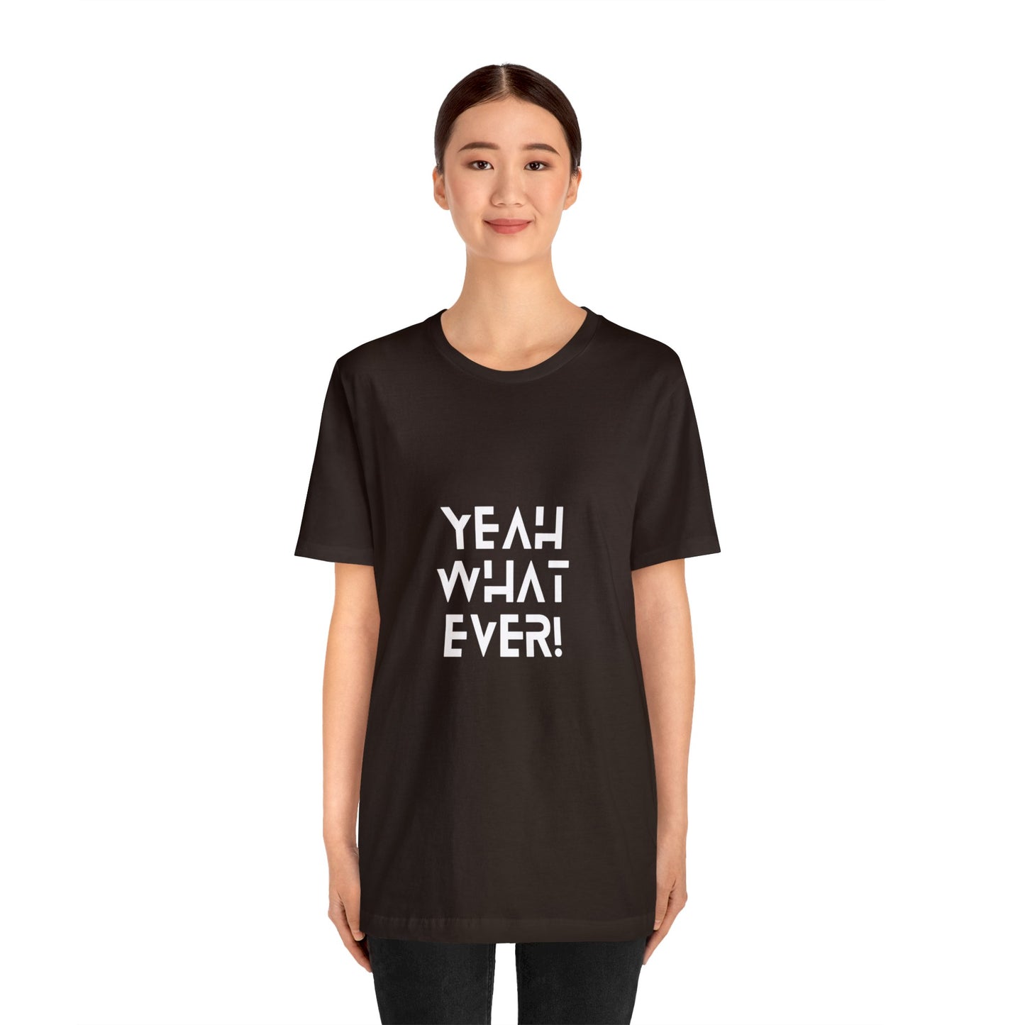 Yeah Whatever T Shirt for Men and Women