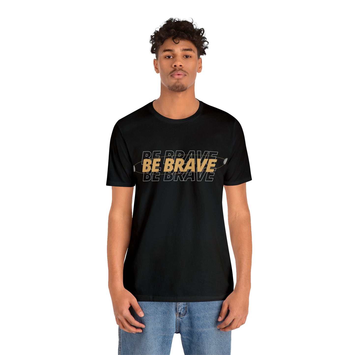 Be Brave Graphic T Shirt for Men and Women