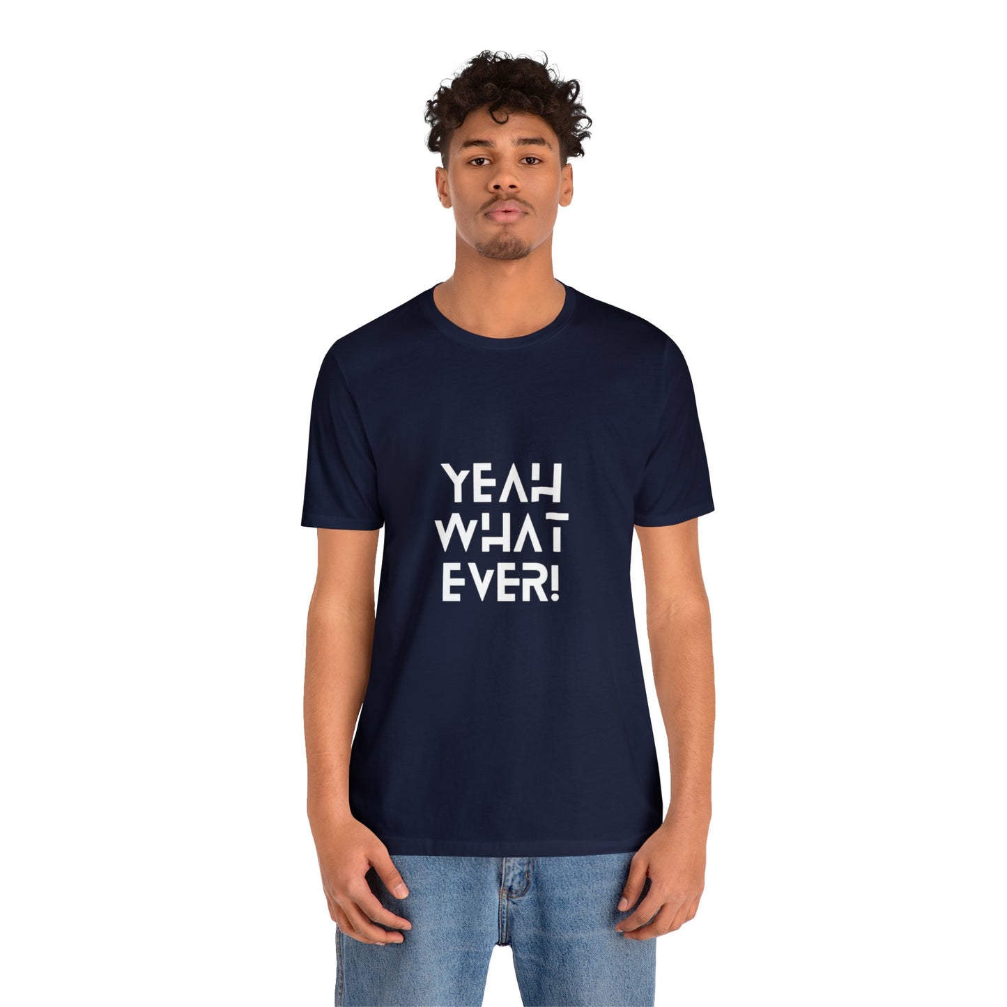 Yeah Whatever T Shirt for Men and Women