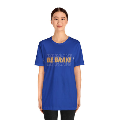 Be Brave Graphic T Shirt for Men and Women